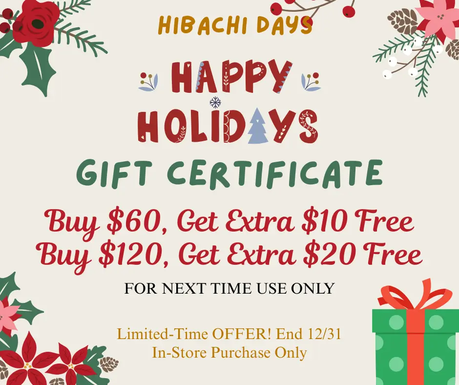 Hibachi Days Holiday Gift Certificate promotion: Buy $60 get $10 free, or buy $120 get $20 free, valid until Dec 31.